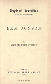 Ben Jonson (English Worthies) - John Addington Symonds, Andrew Lang