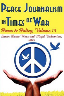 Peace Journalism in Times of War - Susan Ross, Majid Tehranian