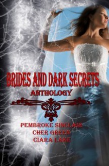 Brides and Dark Secrets Anthology - Ciara Lake, Pembroke Sinclair, Cher Green