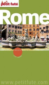 Rome 2013-2014 (avec cartes, photos + avis des lecteurs) (City Guides Monde) (French Edition) - Dominique Auzias, Jean-Paul Labourdette, Collectif