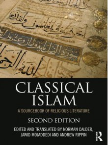 Classical Islam: A Sourcebook of Religious Literature - Norman Calder, Jawid Ahmad Mojaddedi, Andrew Rippin