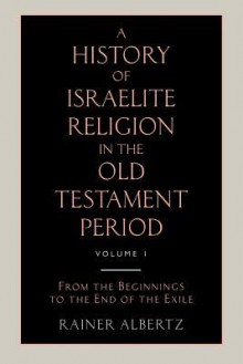 A History Of Israelite Religion In The Old Testament Period - Rainer Albertz