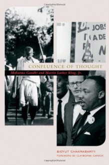 Confluence of Thought: Mahatma Gandhi and Martin Luther King, Jr. - Bidyut Chakrabarty, Clayborne Carson