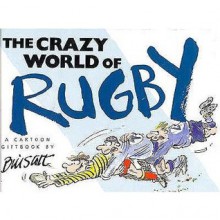 The Crazy World of Rugby (Crazy World Series) - Bill Stott