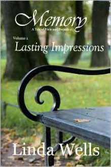 Memory: Volume 1, Lasting Impressions: A Tale of Pride and Prejudice - Linda Wells