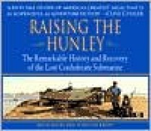 Raising The Hunley: The Remarkable History And Recovery Of The Lost Confederate Submarine - Brian Hicks, Schuyler Kropf