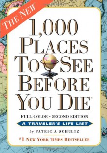 1,000 Places to See Before You Die, the second edition: Completely Revised and Updated with Over 200 New Entries - Patricia Schultz