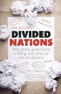 Divided Nations: Why global governance is failing, and what we can do about it - Ian Goldin