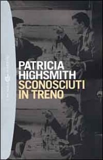 Sconosciuti in treno - Patricia Highsmith