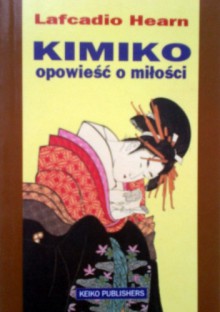 Kimiko: Opowieść o miłości - Lafcadio Hearn