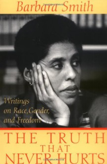 The Truth That Never Hurts: Writings on Race, Gender, and Freedom - Barbara Smith