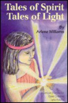 Tales of Spirit, Tales of Light - Arlene Williams