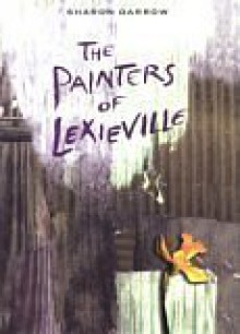 The Painters of Lexieville - Sharon Darrow