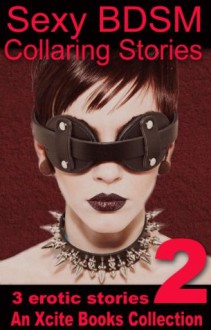 Sexy BDSM Collaring Stories - Volume Two - An Xcite Books Collection - Alex Jordaine, Jean Phillipe Aubourg, N J Harris