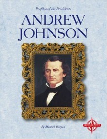 Andrew Johnson (Profiles of the Presidents) - Michael Burgan