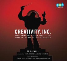 Creativity, Inc.: Overcoming the Unseen Forces That Stand in the Way of True Inspiration - Ed Catmull