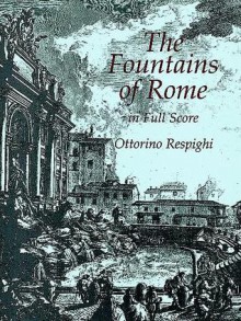 The Fountains of Rome in Full Score - Ottorino Respighi