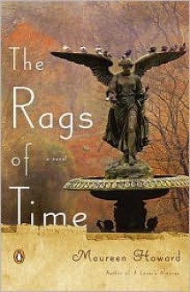 The Rags of Time: A Novel - Maureen Howard