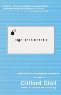 High-Tech Heretic: Reflections of a Computer Contrarian - Clifford Stoll