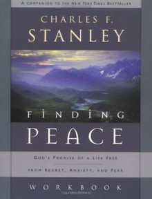 Finding Peace Workbook: God's Promise of a Life Free from Regret, Anxiety, and Fear - Charles F. Stanley