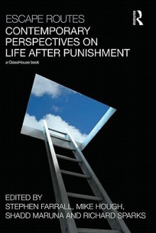 Escape Routes: Contemporary Perspectives on Life After Punishment - Stephen Farrall, Richard Sparks, Shadd Maruna, Mike Hough