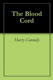 The Blood Cord - Harry Connolly