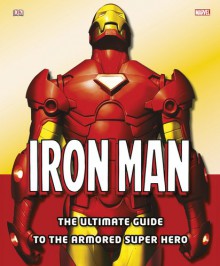 Iron Man: The Ultimate Guide to the Armored Super Hero - Matthew K. Manning