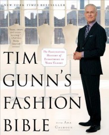 Tim Gunn's Fashion Bible: The Fascinating History of Everything in Your Closet - Tim Gunn, Ada Calhoun