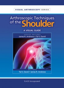 Arthrscopic Techniques of the Shoulder: A Visual Guide - Tal David, Tal David, James Andrews