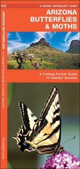 Arizona Butterflies & Moths: A Folding Pocket Guide to Familiar Species - James Kavanagh, Raymond Leung