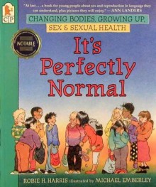 It's Perfectly Normal: Changing Bodies, Growing Up, Sex, and Sexual Health - Robie H. Harris, Michael Emberley