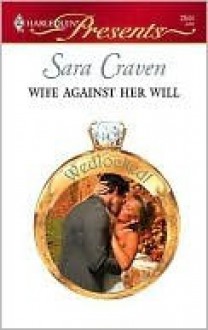 Wife Against Her Will (Harlequin Presents, #2544) - Sara Craven