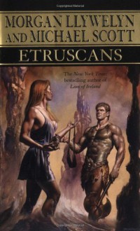 Etruscans: Beloved of the Gods - Morgan Llywelyn;Michael Scott