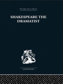 Shakespeare the Dramatist: And other papers (Routledge Library Editions: Shakespeare) - Una Ellis-Fermor, Kenneth Muir