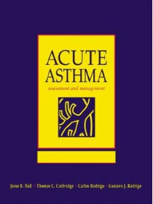 Acute Asthma: Assessment & Management - Jesse B. Hall, Carlos Rodrigo, Gustavo J. Rodrigo