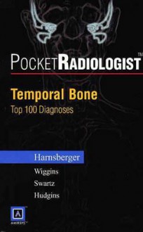 Pocket Radiologist Temporal Bone: Top 100 Diagnoses (Pocket Radiologist) - H. Ric Harnsberger