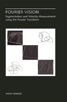 Fourier Vision: Segmentation and Velocity Measurement Using the Fourier Transform - David Vernon