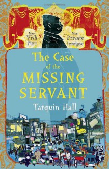 The Case of the Missing Servant (Vish Puri #1) - Tarquin Hall