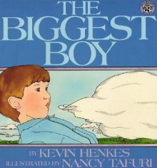 The Biggest Boy - Kevin Henkes, Nancy Tafuri