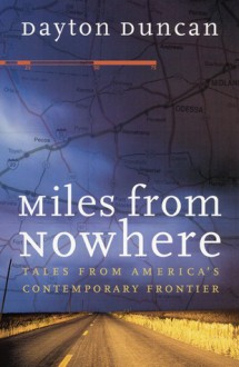 Miles from Nowhere: Tales from America's Contemporary Frontier - Dayton Duncan