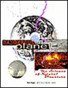 Dangerous Planet: The Science Of Natural Disasters - Phillis Engelbert, Rob Nagel, Betz Deschenes