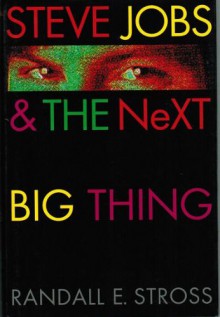 Steve Jobs & the Next Big Thing - Randall E. Stross,Lee Goerner