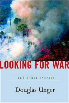 Looking for War - Douglas Unger