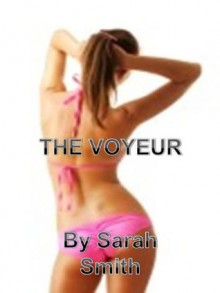 THE VOYEUR - Sarah Smith