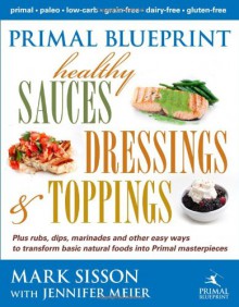 Primal Blueprint Healthy Sauces Dressings and Toppings - Mark Sisson