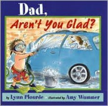 Dad, Aren't You Glad? - Lynn Plourde, Amy Wummer