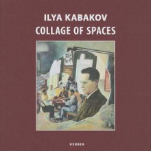 Ilya Kabakov: Collage of Spaces - Wolfgang Roth, Ilya Kabakov