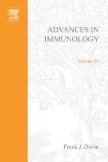 Advances in Immunology, Volume 80 - Frank J. Dixon