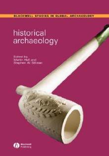 Historical Archaeology - Martin Hall, Stephen W. Silliman