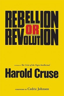 Rebellion or Revolution? - Harold Cruse, Cedric Johnson